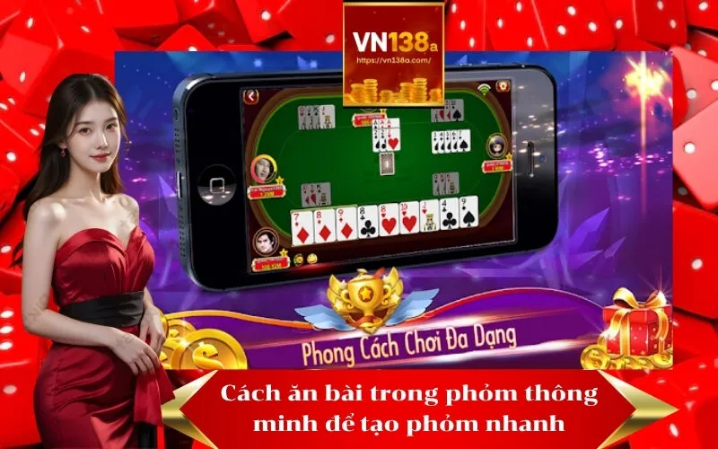 Cách ăn bài trong phỏm thông minh để tạo phỏm nhanh