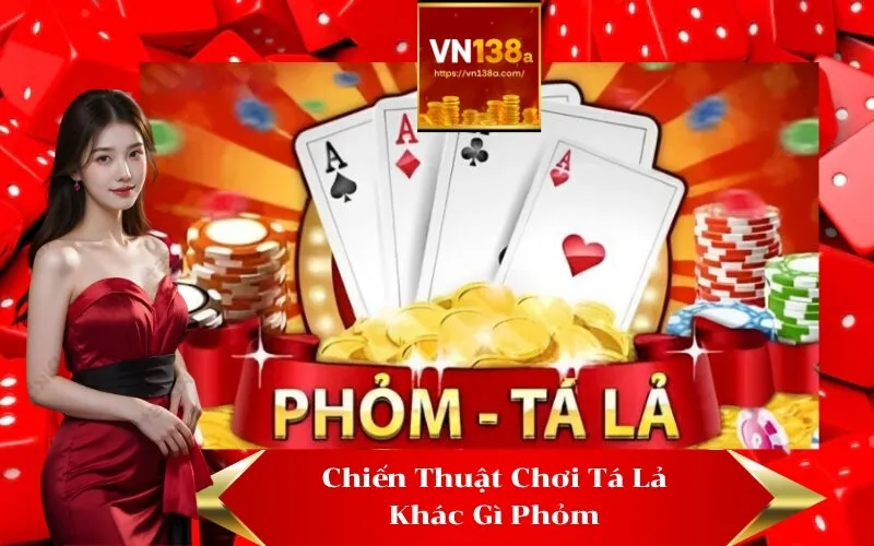 Chiến Thuật Chơi Tá Lả Khác Gì Phỏm