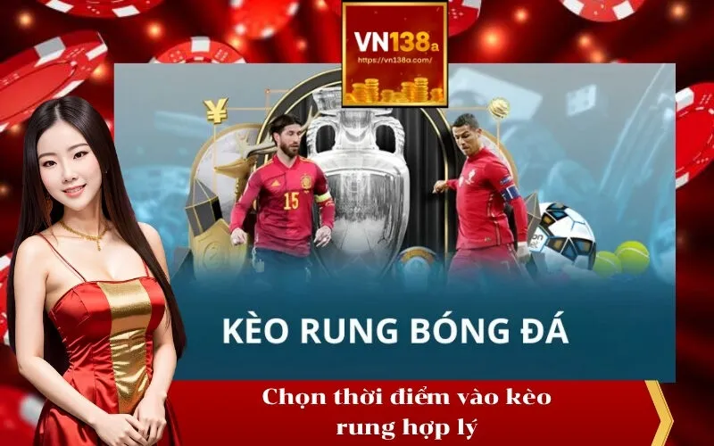 Chọn thời điểm vào kèo rung hợp lý