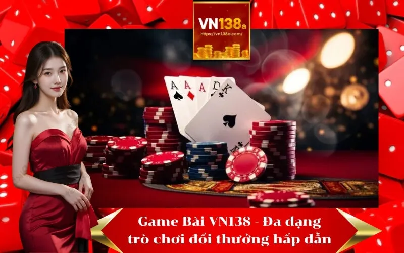 Game Bài VN138 - Đa dạng trò chơi đổi thưởng hấp dẫn