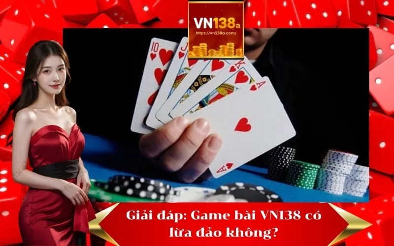 Giải đáp Game bài VN138 có lừa đảo không