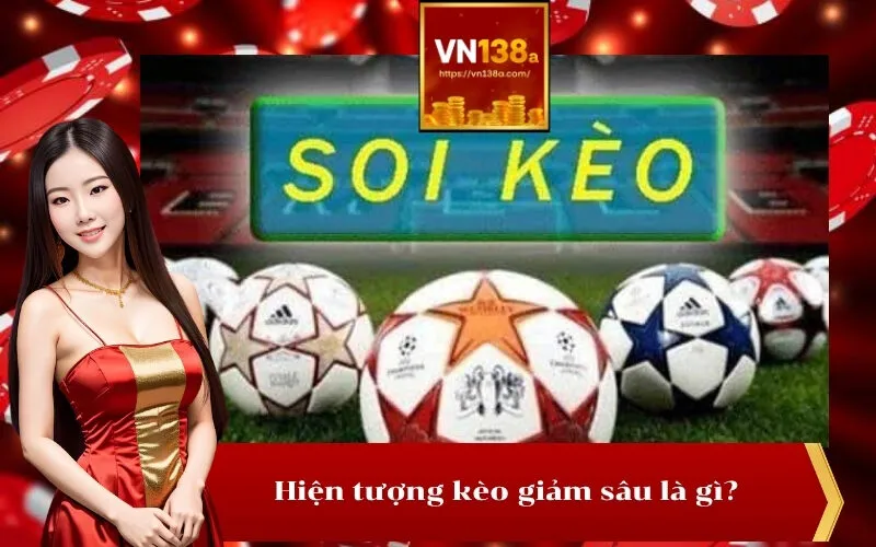 Hiện tượng kèo giảm sâu là gì