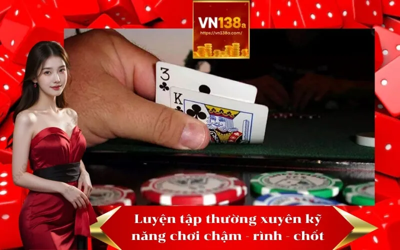 Luyện tập thường xuyên kỹ năng chơi chậm - rình - chốt