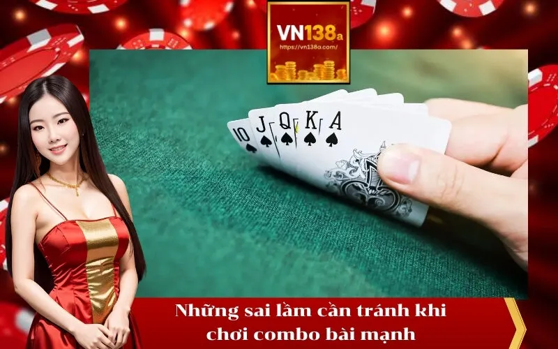 Những sai lầm cần tránh khi chơi combo bài mạnh