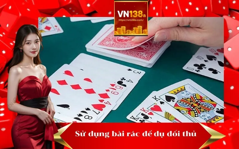 Sử dụng bài rác để dụ đối thủ