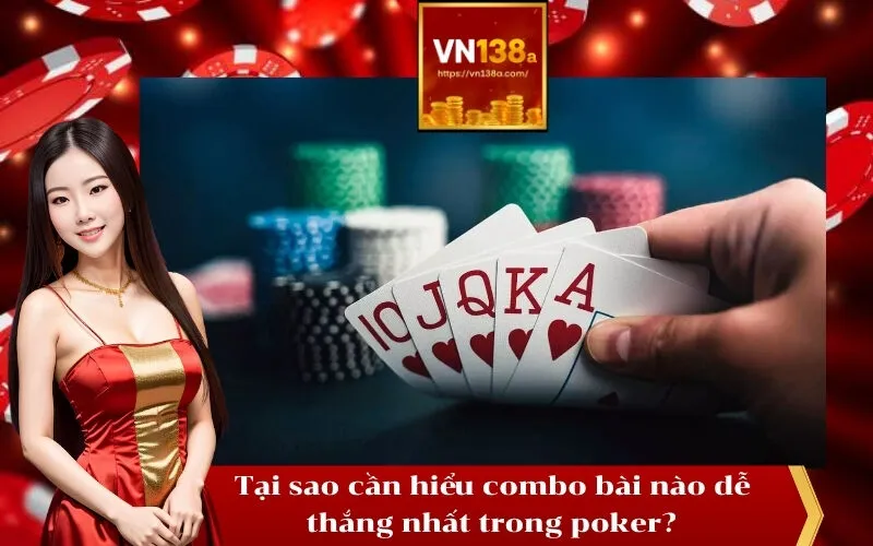 Tại sao cần hiểu combo bài nào dễ thắng nhất trong poker