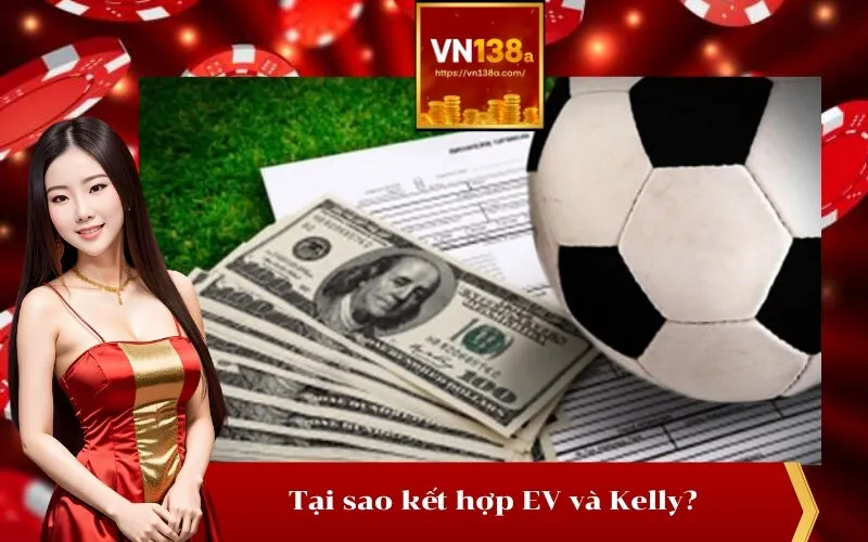 Tại sao kết hợp EV và Kelly